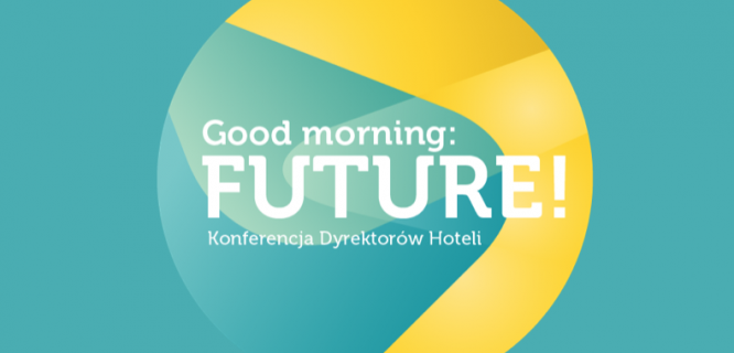 Good morning: Future! Konferencja Dyrektorów Hoteli i Obiektów Konferencyjnych.