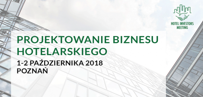 1 października rozpocznie się Hotel Investors Meeting Poznań 2018 - bezpłatna konferencja rynku hotelarskiego