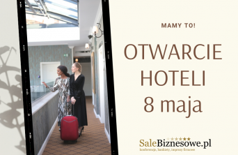 8 maja otwarcie hoteli! 15 maja otwarcie ogródków restauracyjnych!