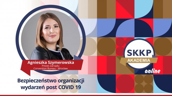 "Bezpieczeństwo organizacji wydarzeń post COVID 19” - Agnieszka Szymerowska