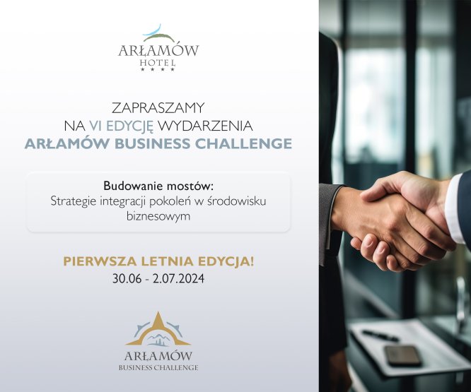 Arłamów Business Challenge 2024: Budowanie Mostów: Strategie Integracji Pokoleń w Środowisku Biznesowym