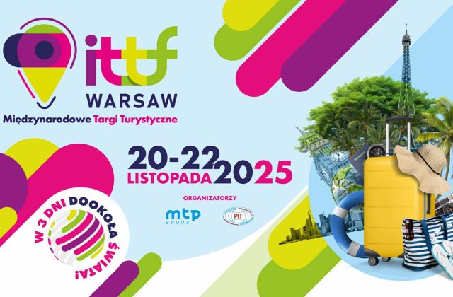 Trzy dni turystycznych inspiracji w sercu stolicy – nadchodzi 3. edycja Międzynarodowych Targów Turystycznych ITTF Warsaw