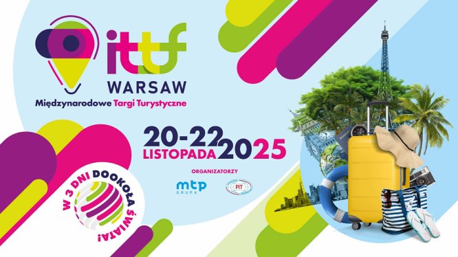 Trzy dni turystycznych inspiracji w sercu stolicy – nadchodzi 3. edycja Międzynarodowych Targów Turystycznych ITTF Warsaw