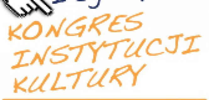I OGÓLNOPOLSKI KONGRES INSTYTUCJI KULTURY „Quo vadis kulturo?”